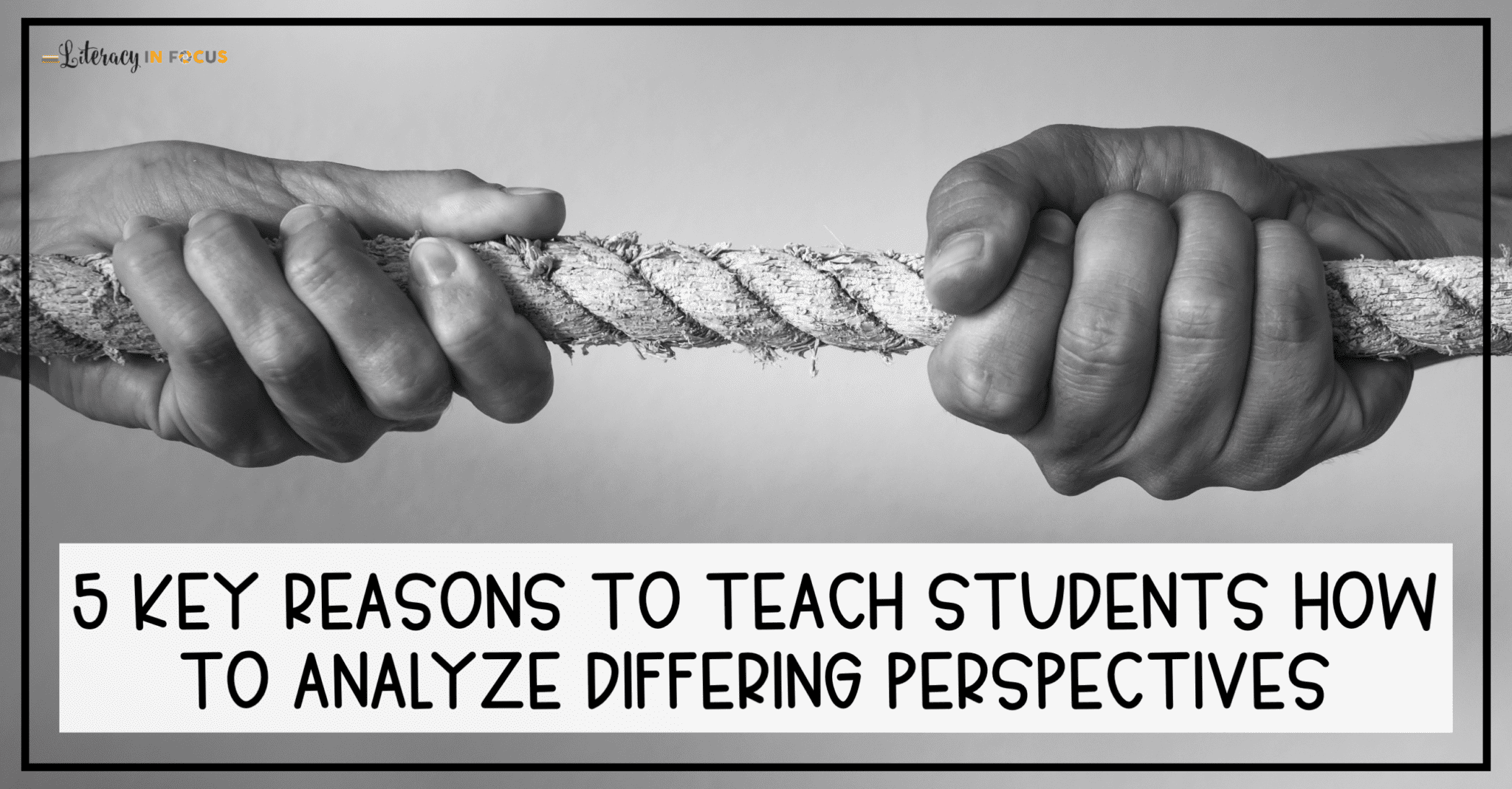 5 Key Reasons To Teach Students How To Analyze Differing Perspectives Literacy In Focus