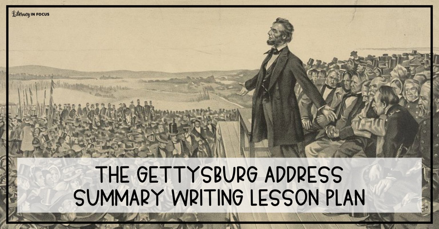 The Gettysburg Address Summary Writing Lesson Literacy In Focus